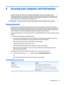 Page 518Securing your computer and information
Computer security is essential for protecting the confidentiality, integrity, and availability of your 
information. Standard security solutions provided by the Windows operating system, HP applications, the  Setup Utility (BIOS), and other third-party software can help protect your computer from a variety of risks, 
such as viruses, worms, and other types of malicious code.
IMPORTANT:Some security features listed in this chapter may not be available on your...