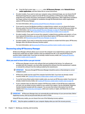 Page 60▲From the Start screen, type recovery, select HP Recovery Manager, select Reinstall drivers 
and/or applications
, and then follow the on-screen instructions.
●On select models, if you want to reset your computer using a minimized image, you can choose the HP 
Minimized Image Recovery option from the HP Recovery partition or HP Recovery media. Minimized 
Image Recovery installs only drivers and hardware-enabling applications. Other applications included in 
the image continue to be available for...