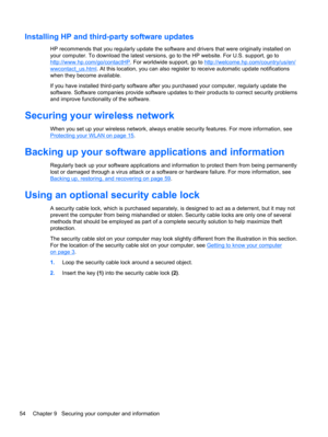 Page 64Installing HP and third-party software updates
HP recommends that you regularly update the software and drivers that were originally installed on
your computer. To download the latest versions, go to the HP website. For U.S. support, go to
http://www.hp.com/go/contactHP. For worldwide support, go to http://welcome.hp.com/country/us/en/
wwcontact_us.html. At this location, you can also register to receive automatic update notifications
when they become available.
If you have installed third-party software...