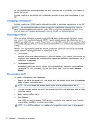 Page 26As your network grows, additional wireless and wired computers can be connected to the network to
access the Internet.
For help in setting up your WLAN, see the information provided by your router manufacturer or your
ISP.
Configuring a wireless router
For help in setting up a WLAN, see the information provided by your router manufacturer or your ISP.
NOTE:It is recommended that you initially connect your new wireless computer to the router by
using the network cable provided with the router. When the...