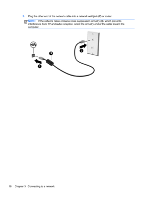 Page 282.Plug the other end of the network cable into a network wall jack (2) or router.
NOTE:If the network cable contains noise suppression circuitry (3), which prevents
interference from TV and radio reception, orient the circuitry end of the cable toward the
computer.
18 Chapter 3   Connecting to a network 