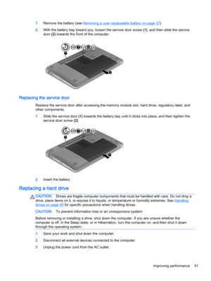 Page 611.Remove the battery (see Removing a user-replaceable battery on page 37).
2.With the battery bay toward you, loosen the service door screw (1), and then slide the service
door (2) towards the front of the computer.
Replacing the service door
Replace the service door after accessing the memory module slot, hard drive, regulatory label, and
other components.
1.Slide the service door (1) towards the battery bay until it clicks into place, and then tighten the
service door screw (2).
2.Insert the battery....