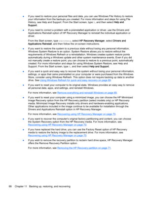 Page 78●If you need to restore your personal files and data, you can use Windows File History to restore
your information from the backups you created. For more information and steps for using File
History, see Help and Support. From the Start screen, type h, and then select Help and
Support. 
●If you need to correct a problem with a preinstalled application or driver, use the Drivers and
Applications Reinstall option of HP Recovery Manager to reinstall the individual application or
driver.
From the Start...