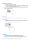 Page 40Rotating (select models only)
Rotating allows you to turn items such as photos.
●Point to an object, then anchor the forefinger of your left hand in the TouchPad zone. Using your
right hand, slide your forefinger in a sweeping motion from 12 o’clock to 3 o’clock. To reverse the
rotation, move your forefinger from 3 o’clock to 12 o’clock.
NOTE:Rotate is intended for specific apps where you can manipulate an object or image. Rotate
may not be functional for all apps.
Edge swipes
Edge swipes allow you to...