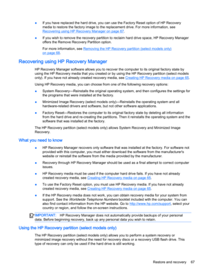 Page 79●If you have replaced the hard drive, you can use the Factory Reset option of HP Recovery 
media to restore the factory image to the replacement drive. For more information, see 
Recovering using HP Recovery Manager on page 67.
●If you wish to remove the recovery partition to reclaim hard drive space, HP Recovery Manager 
offers the Remove Recovery Partition option.
For more information, see Removing the HP Recovery partition (select models only) 
on page 68.
Recovering using HP Recovery Manager
HP...
