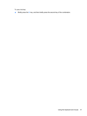 Page 53To use a hot key:
▲Briefly press the fn key, and then briefly press the second key of the combination.
Using the keyboard and mouse41 
