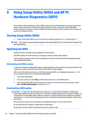 Page 569Using Setup Utility (BIOS) and HP PC Hardware Diagnostics (UEFI)
Setup Utility, or Basic Input/Output System (BIOS), controls communication between all the input and output 
devices on the system (such as disk drives, display, keyboard, mouse, and printer). Setup Utility (BIOS) 
includes settings for the types of devices installed, the startup sequence of the computer, and the amount of  system and extended memory.
Starting Setup Utility (BIOS)
▲To start Setup Utility (BIOS), turn on or restart the...