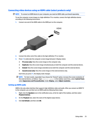 Page 35Connecting video devices using an HDMI cable (select products only)NOTE:ToconnectanHDMIdevicetoyourcomputer,youneedanHDMIcable,purchasedseparately.
Toseethecomputerscreenimageonahigh-de