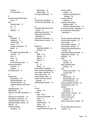 Page 69network5
RJ-45(network)5
K
keyboardandoptionalmouse
using27
keys
airplanemode13
esc12
fn12
Windows12
L
labels
Bluetooth16
regulatory16
serialnumber15
service15
wirelesscerti