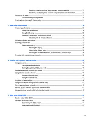 Page 9Resolvingalowbatterylevelwhennopowersourceisavailable.................................33
ResolvingalowbatterylevelwhenthecomputercannotexitHibernation..................33
RunningonACpower...........................................................................................................................................33
Troubleshootingpowerproblems.....................................................................................................34...