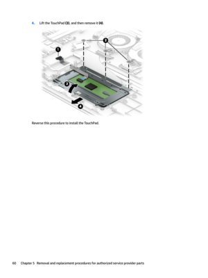 Page 684.Lift the TouchPad (3), and then remove it (4).
Reverse this procedure to install the TouchPad.
60Chapter 5   Removal and replacement procedures for authorized service provider parts 