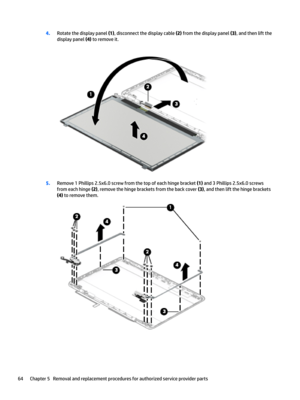 Page 724.Rotate the display panel (1), disconnect the display cable (2) from the display panel (3), and then lift the 
display panel 
(4) to remove it.
5.Remove 1 Phillips 2.5x6.0 screw from the top of each hinge bracket (1) and 3 Phillips 2.5x6.0 screws 
from each hinge 
(2), remove the hinge brackets from the back cover (3), and then lift the hinge brackets 
(4) to remove them.
64Chapter 5   Removal and replacement procedures for authorized service provider parts 