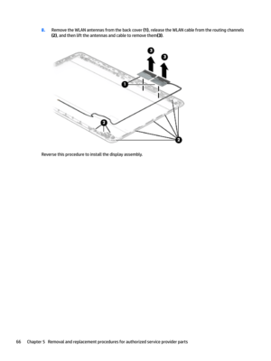 Page 748.Remove the WLAN antennas from the back cover (1), release the WLAN cable from the routing channels 
(2), and then lift the antennas and cable to remove them(3).
Reverse this procedure to install the display assembly.
66Chapter 5   Removal and replacement procedures for authorized service provider parts 