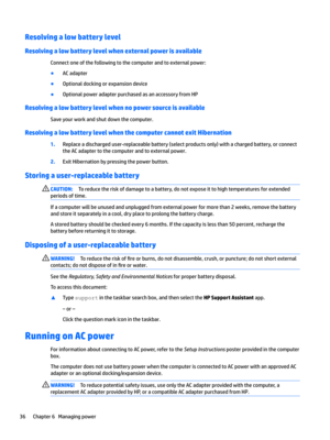 Page 46Resolving a low battery level
Resolving a low battery level when external power is available
Connectoneofthefollowingtothecomputerandtoexternalpower:
BACadapter
BOptionaldockingorexpansiondevice
BOptionalpoweradapterpurchasedasanaccessoryfromHP
Resolving a low battery level when no power source is available
Saveyourworkandshutdownthecomputer.
Resolving a low battery level when the computer cannot exit Hibernation...