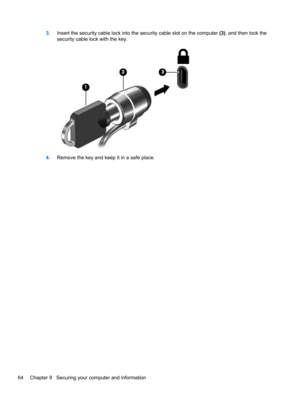 Page 743.Insert the security cable lock into the security cable slot on the computer (3), and then lock the
security cable lock with the key.
4.Remove the key and keep it in a safe place.
64 Chapter 9   Securing your computer and information 