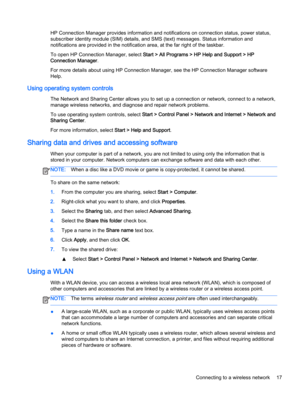 Page 29HP Connection Manager provides information and notifications on connection status, power status,
subscriber identity module (SIM) details, and SMS (text) messages. Status information and
notifications are provided in the notification area, at the far right of the taskbar.
To open HP Connection Manager, select Start > All Programs > HP Help and Support > HP
Connection Manager.
For more details about using HP Connection Manager, see the HP Connection Manager software
Help.
Using operating system controls...