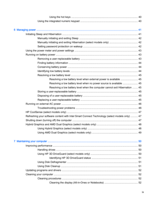 Page 9Using the hot keys ............................................................................................. 40
Using the integrated numeric keypad ................................................................................ 40
6  Managing power ............................................................................................................................................. 41
Initiating Sleep and Hibernation...