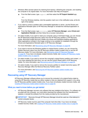 Page 77●Windows offers several options for restoring from backup, refreshing the computer, and resetting 
the computer to its original state. For more information see Help and Support.
▲From the Start screen, type support, and then select the HP Support Assistant app.
- or -
From the Windows desktop, click the question mark icon in the notification area, at the far 
right of the taskbar.
●If you need to correct a problem with a preinstalled application or driver, use the Drivers and 
Applications Reinstall...