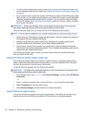 Page 78●To use the Factory Reset option (select models only), you must use HP Recovery media. If you 
have not already created recovery media, see 
Creating HP Recovery media (select models only) 
on page 63.
●If your computer does not allow the creation of HP Recovery media or if the HP Recovery media 
does not work, you can obtain recovery media for your system from support. See the 
Worldwide 
Telephone Numbers
 booklet included with the computer. You can also find contact information 
from the HP website....