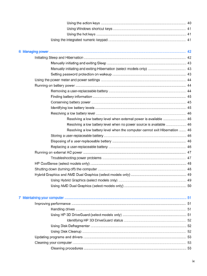 Page 9Using the action keys ........................................................................................ 40
Using Windows shortcut keys ........................................................................... 41
Using the hot keys ............................................................................................. 41
Using the integrated numeric keypad ................................................................................ 41
6  Managing power...