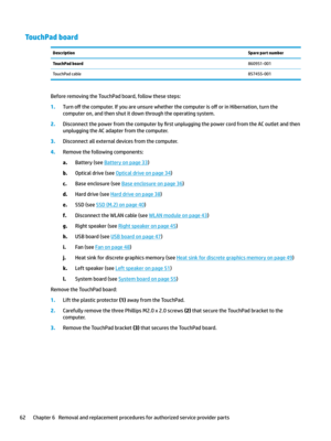 Page 72TouchPad boardDescriptionSpare part numberTouchPad board860951-001TouchPadcable857455-001
BeforeremovingtheTouchPadboard,followthesesteps:
1.Turno