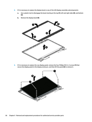 Page 762.IfitisnecessarytoreplacethedisplaybezeloranyoftheLEDdisplayassemblysubcomponents:
a.Useaplastictooltodisengagethebezelstartingatthetop(1),leftandrightsides(2),andbottom
(3).
b.Removethedisplaybezel(4).
3.Ifitisnecessarytoreplacetherawdisplaypanel,removethefourPhillipsM2.0x3screws(1)that
securethedisplaypaneltothedisplayenclosure,andthenliftthepanel
(2)toremoveit....