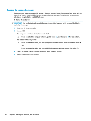 Page 90Changing the computer boot order
IfyourcomputerdoesnotrestartinHPRecoveryManager,youcanchangethecomputerbootorder,whichistheorderofdeviceslistedinBIOSwherethecomputerlooksforstartupinformation.Youcanchangethe
selectiontoanopticaldriveoraUSB
