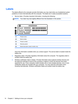 Page 24Labels
The labels affixed to the computer provide information you may need when you troubleshoot system
problems or travel internationally with the computer. The labels are in easily accessible locations.
●Service label—Provides important information, including the following:
NOTE:Your label may look slightly different from the illustration in this section.
(1)Product name
(2)Serial number
(3)Product number
(4)Warranty period
(5)Model description (select models only)
Have this information available when...