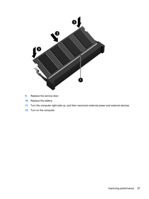 Page 679.Replace the service door.
10.Replace the battery.
11.Turn the computer right-side up, and then reconnect external power and external devices.
12.Turn on the computer.
Improving performance 57 