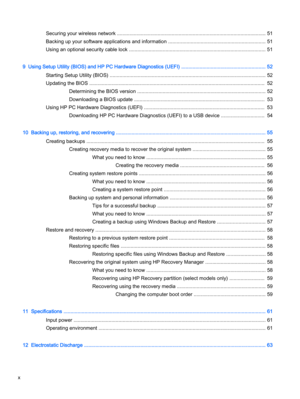 Page 10Securing your wireless network .......................................................................................................... 51
Backing up your software applications and information ..................................................................... 51
Using an optional security cable lock ................................................................................................. 51
9  Using Setup Utility (BIOS) and HP PC Hardware Diagnostics (UEFI)...