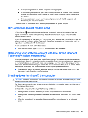 Page 59●If the power lights turn on, the AC adapter is working properly.
●If the power lights remain 
off, check the connection from the AC adapter to the computer
and the connection from the AC adapter to the AC outlet to be sure that the connections
are secure.
●If the connections are secure and the power lights remain 
off, the AC adapter is not
functioning and should be replaced.
Contact support for information about obtaining a replacement AC power adapter.
HP CoolSense (select models only)
HP CoolSense...