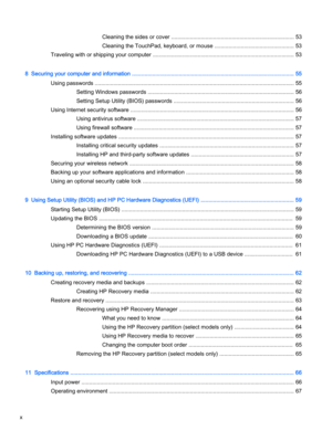 Page 10Cleaning the sides or cover ............................................................................... 53
Cleaning the TouchPad, keyboard, or mouse ................................................... 53
Traveling with or shipping your computer ........................................................................................... 53
8  Securing your computer and information ........................................................................................................ 55
Using passwords...