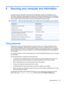 Page 678 Securing your computer and information
Computer security is essential for protecting the confidentiality, integrity, and availability of your
information. Standard security solutions provided by the Windows operating system, HP applications,
the non-Windows Setup Utility (BIOS), and other third-party software can help protect your computer
from a variety of risks, such as viruses, worms, and other types of malicious code.
IMPORTANT:Some security features listed in this chapter may not be available on...