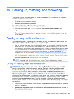 Page 7510Backing up, restoring, and recovering
This chapter provides information about the following processes. The information in the chapter is 
standard procedure for most models.
●Creating recovery media and backups
●Restoring and recovering your system
For additional information, refer to the HP Support Assistant.
▲From the Start screen, type support, and then select the HP Support Assistant app.
- or -
From the Windows desktop, click the question mark icon in the notification area, at the far right 
of...