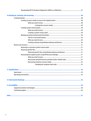 Page 10Downloading HP PC Hardware Diagnostics (UEFI) to a USB device .................................................. 47
10  Backing up, restoring, and recovering ......................................................................................................... 48
Creating backups ................................................................................................................................................. 48
Creating recovery media to recover the original system...