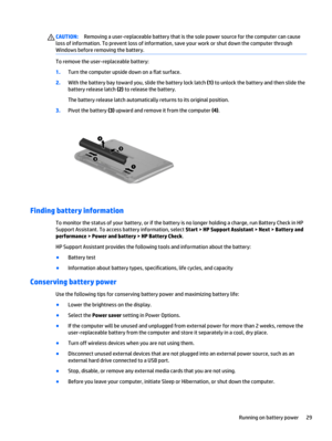 Page 39CAUTION:Removing a user-replaceable battery that is the sole power source for the computer can cause
loss of information. To prevent loss of information, save your work or shut down the computer through
Windows before removing the battery.
To remove the user-replaceable battery:
1.Turn the computer upside down on a flat surface.
2.With the battery bay toward you, slide the battery lock latch (1) to unlock the battery and then slide the
battery release latch (2) to release the battery.
The battery release...