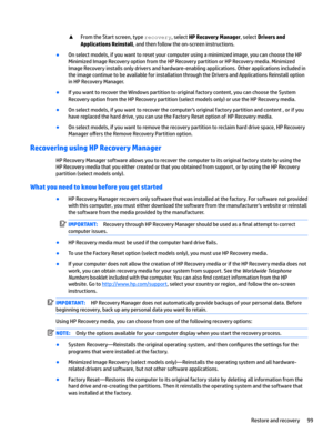 Page 107xFromtheStartscreen,typereFover\,selectHP Recovery Manager,selectDrivers and 
Applications Reinstall
,andthenfollowtheon-screeninstructions.
BOnselectmodels,ifyouwanttoresetyourcomputerusingaminimizedimage,youcanchoosetheHP
MinimizedImageRecoveryoptionfromtheHPRecoverypartitionorHPRecoverymedia.Minimized...
