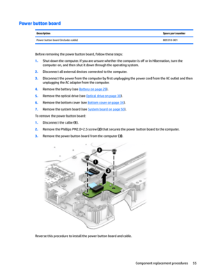 Page 63Power button boardDescriptionSpare part numberPowerbuttonboard(includescable)809310-001
Beforeremovingthepowerbuttonboard,followthesesteps:
1.Shutdownthecomputer.Ifyouareunsurewhetherthecomputeriso