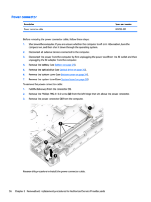 Page 64Power connectorDescriptionSpare part numberPowerconnectorcable809295-001
Beforeremovingthepowerconnectorcable,followthesesteps:
1.Shutdownthecomputer.Ifyouareunsurewhetherthecomputeriso