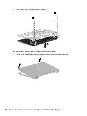 Page 684.Separatethedisplayassemblyfromthecomputer(3).
Ifitisnecessarytoreplaceanyofthedisplayassemblysubcomponents:
1.Pryuponeachsideofthedisplaytodisengagethecoverandremovethedisplaycover.
60Chapter6RemovalandreplacementproceduresforAuthorizedServiceProviderparts 