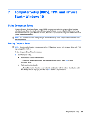 Page 777Computer Setup (BIOS), TPM, and HP Sure Start s Windows 10
Using Computer Setup
ComputerSetup,orBasicInput/OutputSystem(BIOS),controlscommunicationbetweenalltheinputand
outputdevicesonthesystem(suchasdiskdrives,display,keyboard,mouse,andprinter).ComputerSetup includessettingsforthetypesofdevicesinstalled,thestartupsequenceofthecomputer,andtheamountof systemandextendedmemory....