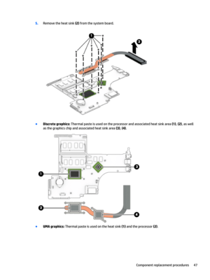 Page 555.Removetheheatsink(2)fromthesystemboard.
BDiscrete graphics:Thermalpasteisusedontheprocessorandassociatedheatsinkarea(1),(2),aswell
asthegraphicschipandassociatedheatsinkarea
(3),(4).
BUMA graphics:Thermalpasteisusedontheheatsink(1)andtheprocessor(2).
Componentreplacementprocedures47 