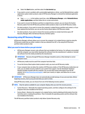 Page 101xSelecttheStartbutton,andthenselecttheGet startedapp.
BIfyouneedtocorrectaproblemwithapreinstalledapplicationordriver,usetheReinstalldriversand/or
applicationsoption(selectproductsonly)ofHPRecoveryManagertoreinstalltheindividualapplication ordriver.
xTypereFover\inthetaskbarsearchbox,selectHP Recovery Manager,selectReinstall drivers 
and/or applications
,andthenfollowtheon-screeninstructions....