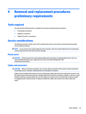 Page 334Removal and replacement procedures preliminary requirements
Tools required
Youwillneedthefollowingtoolstocompletetheremovalandreplacementprocedures:
BFlat-bladedscrewdriver
BMagneticscrewdriver
BPhillipsP0andP1screwdrivers
Service considerations
Thefollowingsectionsincludesomeoftheconsiderationsthatyoumustkeepinmindduringdisassembly andassemblyprocedures.
NOTE:Asyouremoveeachsubassemblyfromthecomputer,placethesubassembly(andallaccompanying...