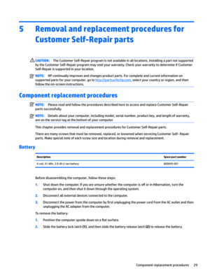 Page 375Removal and replacement procedures for Customer Self-Repair parts
CAUTION:TheCustomerSelf-Repairprogramisnotavailableinalllocations.Installingapartnotsupported
bytheCustomerSelf-Repairprogrammayvoidyourwarranty.CheckyourwarrantytodetermineifCustomer
Self-Repairissupportedinyourlocation.NOTE:HPcontinuallyimprovesandchangesproductparts.Forcompleteandcurrentinformationon
supportedpartsforyourcomputer,goto...