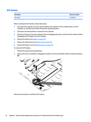 Page 50RTC batteryDescriptionSpare part numberRTCbattery811080-001
BeforeremovingtheRTCbattery,followthesesteps:
1.Shutdownthecomputer.Ifyouareunsurewhetherthecomputeriso