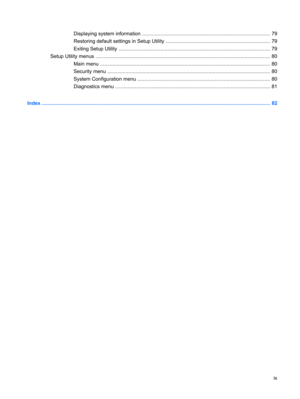 Page 9Displaying system information ........................................................................................... 79
Restoring default settings in Setup Utility .......................................................................... 79
Exiting Setup Utility ............................................................................................................ 79
Setup Utility menus...