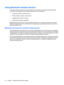 Page 32Using Bluetooth wireless devices
A Bluetooth device provides short-range wireless communications that replace the physical cable
connections that traditionally link electronic devices such as the following:
●Computers (desktop, notebook, PDA)
●Phones (cellular, cordless, smart phone)
●Imaging devices (printer, camera)
●Audio devices (headset, speakers)
Bluetooth devices provide peer-to-peer capability that allows you to set up a personal area network
(PAN) of Bluetooth devices. For information on...