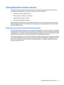 Page 37Using Bluetooth wireless devices
A Bluetooth device provides short-range wireless communications that replace the physical cable
connections that traditionally link electronic devices such as the following:
●Computers (desktop, notebook, PDA)
●Phones (cellular, cordless, smart phone)
●Imaging devices (printer, camera)
●Audio devices (headset, speakers)
Bluetooth devices provide peer-to-peer capability that allows you to set up a personal area network
(PAN) of Bluetooth devices. For information on...