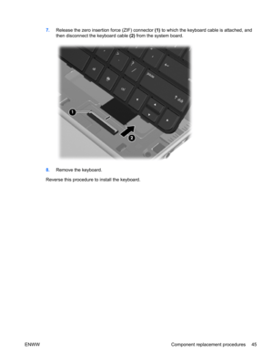 Page 537.Release the zero insertion force (ZIF) connector (1) to which the keyboard cable is attached, and
then disconnect the keyboard cable (2) from the system board.
8.Remove the keyboard.
Reverse this procedure to install the keyboard.
ENWW Component replacement procedures 45 